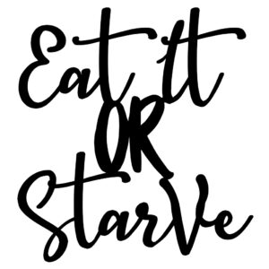 "Eat it or starve" metal kitchen decor sign